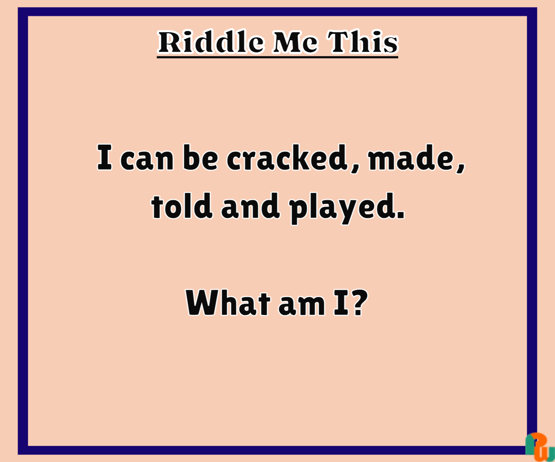 I can be cracked, made, told and played.  What am I?