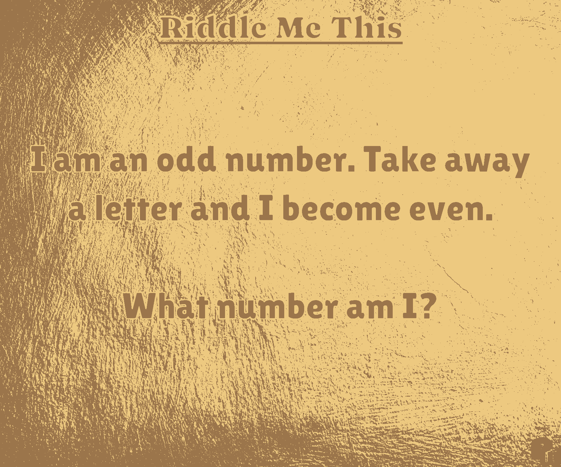 I am an odd number. Take away a letter and I become even. What number am I?