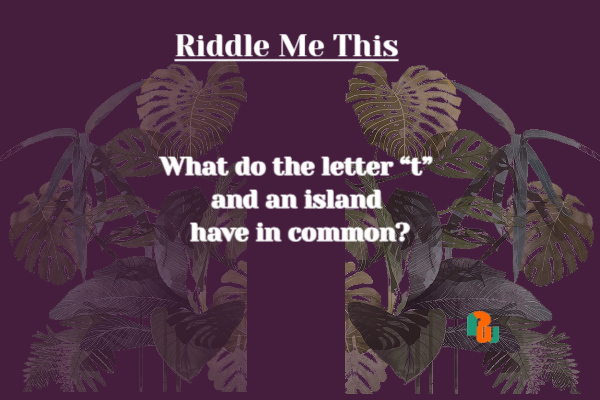 What do the letter “t” and an island have in common?