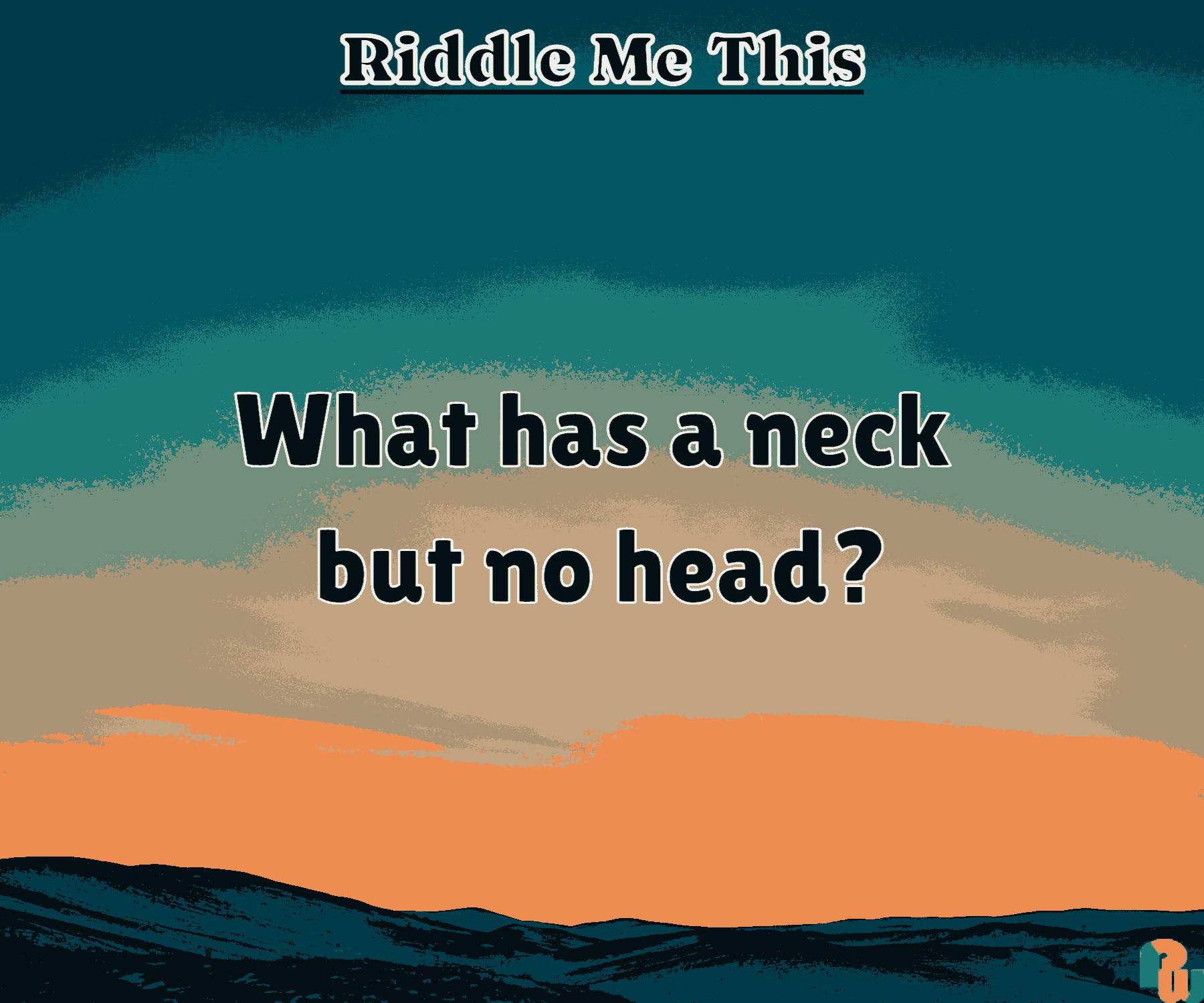 What has a neck but no head?