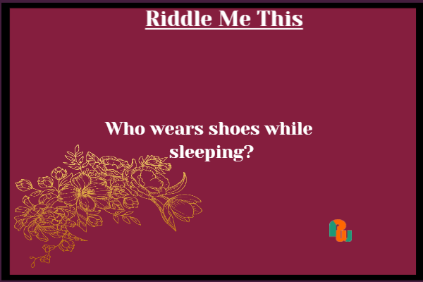 Who wears shoes while sleeping?