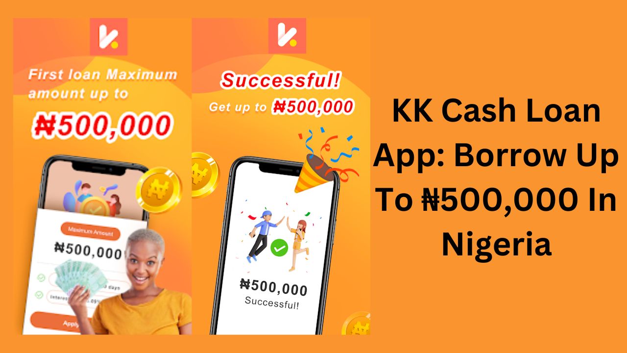 KK Cash Loan App: Borrow Up To ₦500,000 In Nigeria