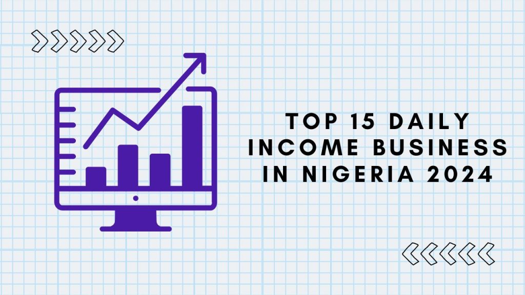 Top 15 Daily Income Business In Nigeria 2024 - Plotterwave