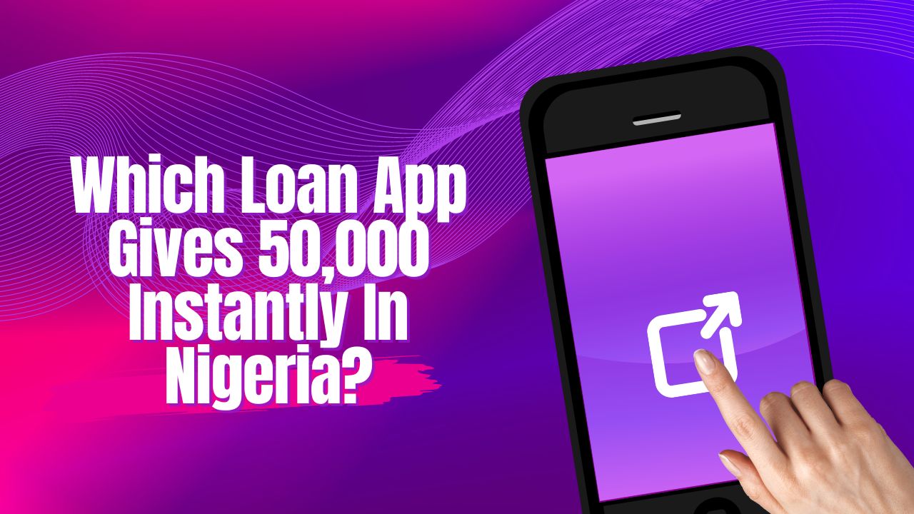 Urgent Cash: Which Loan App Gives 50,000 Instantly In Nigeria?
