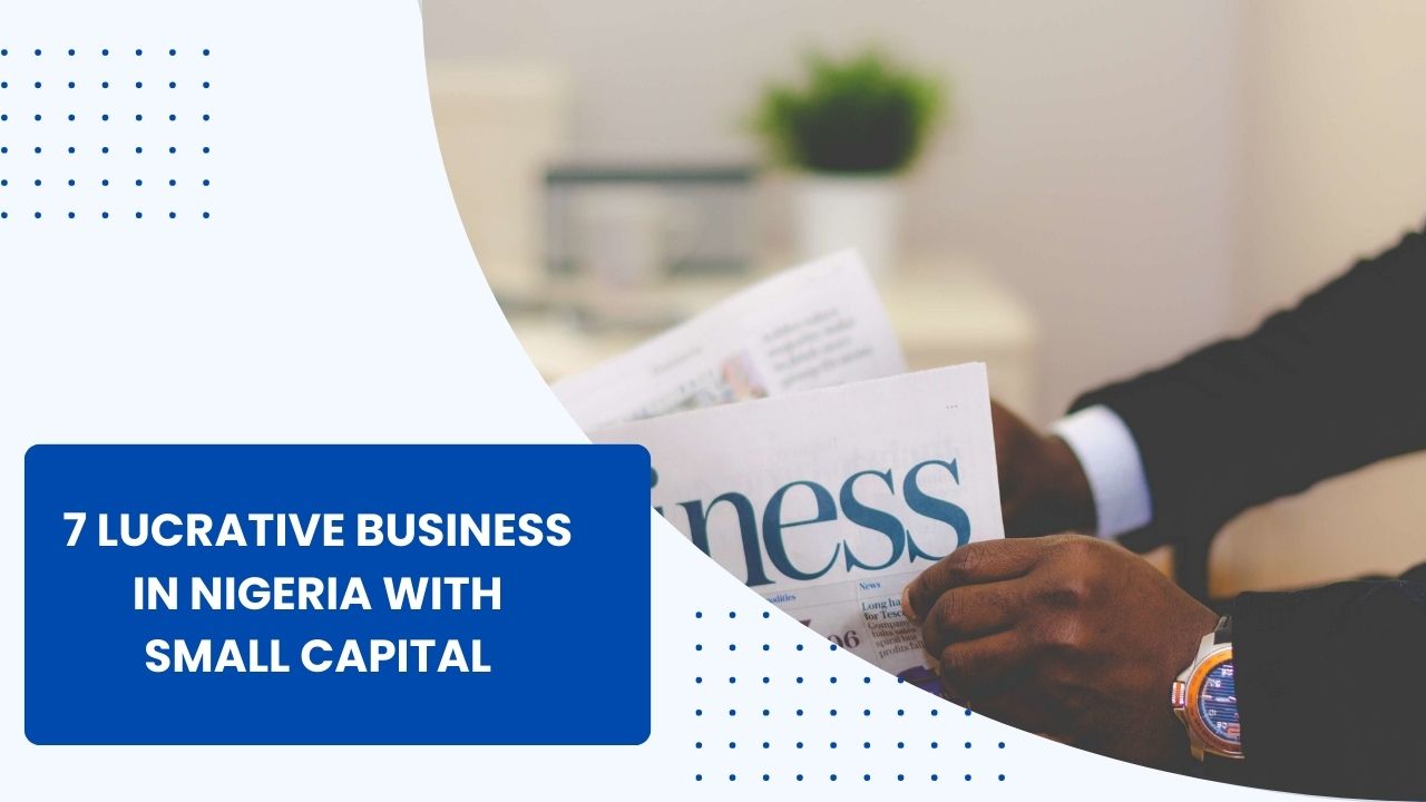 7 Lucrative Business In Nigeria With Small Capital