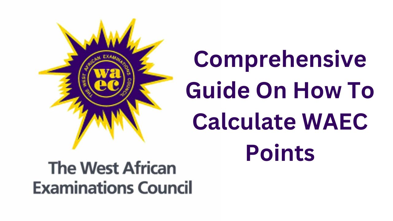 Comprehensive Guide On How To Calculate WAEC Points