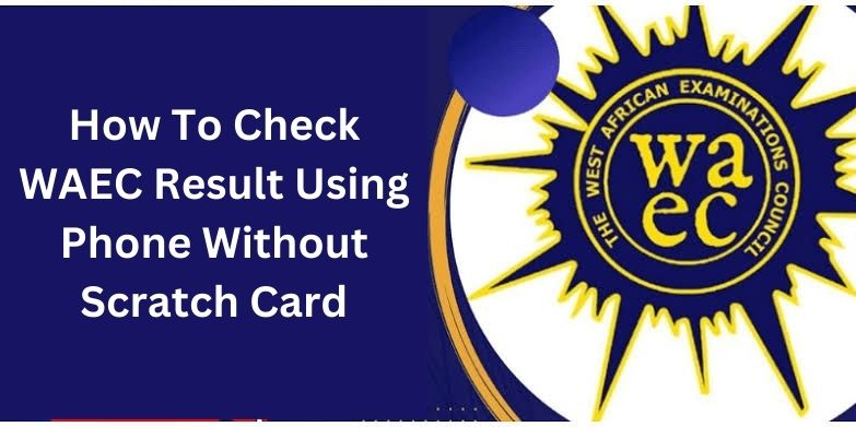 How To Check WAEC Result Using Phone Without Scratch Card