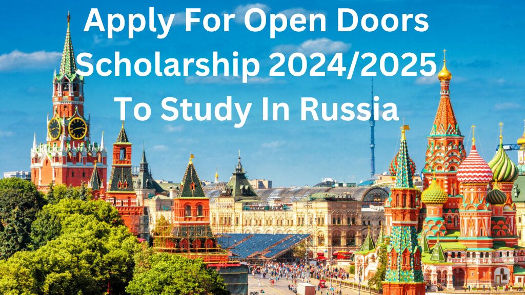 Apply For Open Doors Scholarship 2024/2025 To Study In Russia