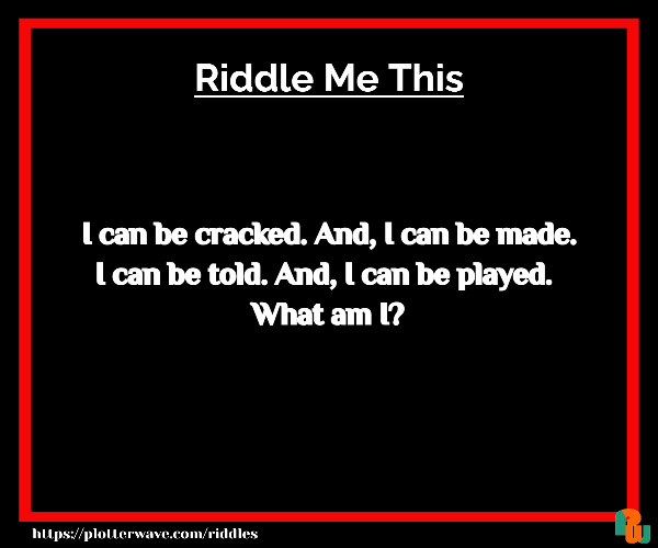 I can be cracked. And, I can be made. I can be told. And, I can be played.  What am I?
