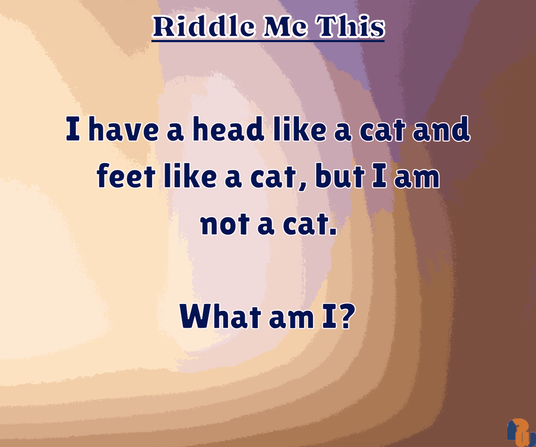 I have a head like a cat and feet like a cat, but I am not a cat.  What am I?